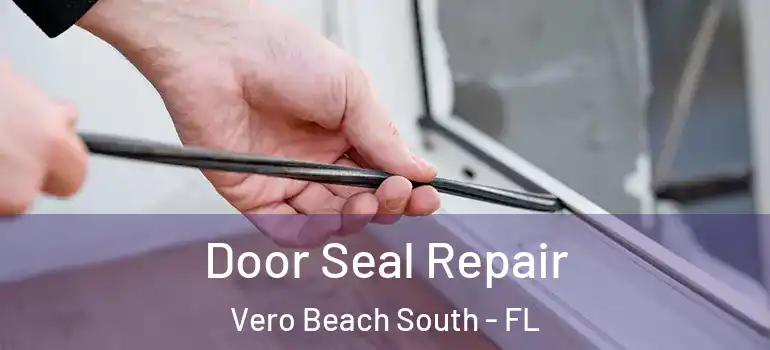 Door Seal Repair Vero Beach South - FL