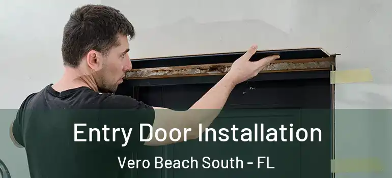  Entry Door Installation Vero Beach South - FL