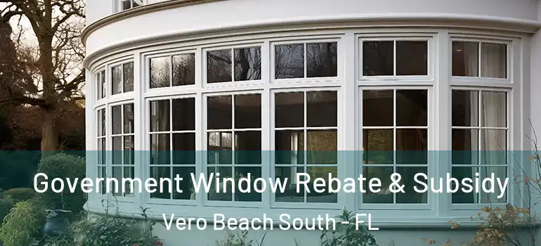  Government Window Rebate & Subsidy Vero Beach South - FL