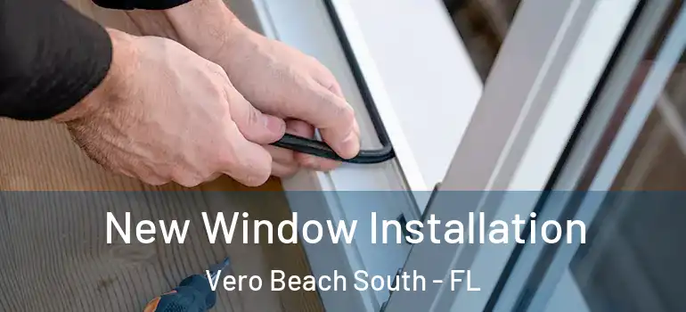  New Window Installation Vero Beach South - FL