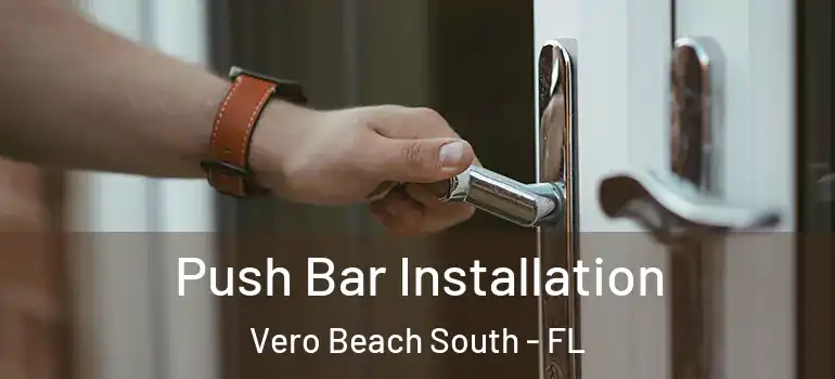  Push Bar Installation Vero Beach South - FL
